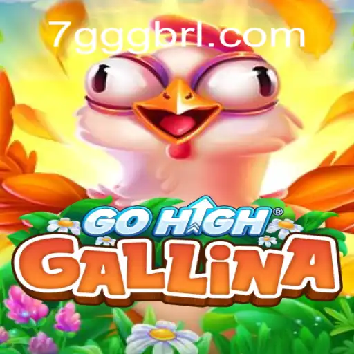 Discover the Exciting World of GoHighGallina: 7GGG Cassino📌 Exploda nas Mesas!